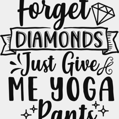 Forget Diamonds Give Me Yoga Pants Thumbnail