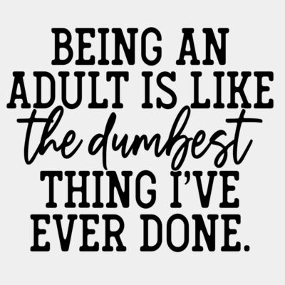 being an adult is like the dumbest thing ive ever done Thumbnail