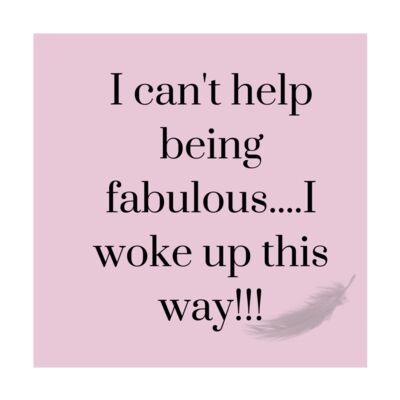 i can t help being fabulous    I woke up this way    Pink 1  Thumbnail